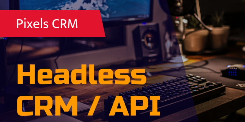 Pixels CRM - Headless CRM API